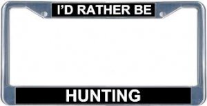 I'd Rather Be Hunting License Plate Frame
