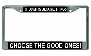 Thoughts Become Things Choose Good Ones Chrome Frame