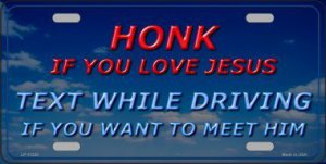 Honk If You Love Jesus ... Metal License Plate