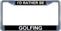 I'd Rather Be Golfing License Frame