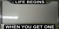 "Life Begins when You Get One" License Plate Frame
