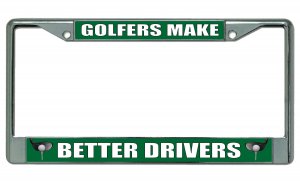 Golfers Make Better Drivers Chrome License Plate Frame