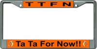 Ta Ta For Now TTFN Chrome License Plate Frame
