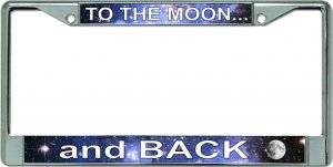 To The Moon And Back Chrome License Plate Frame