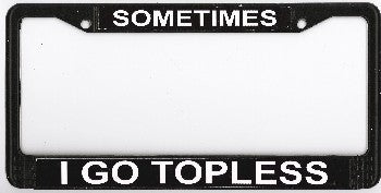 Sometimes I Go Topless Photo License Plate Frame