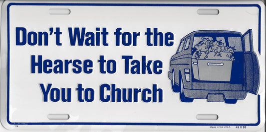 Dont Wait For The Hearse License Plate