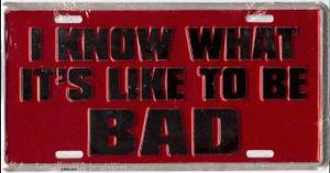 I Know ... To Be Bad Metal License Plate