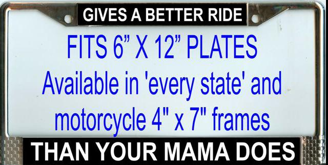 "Gives a Better Ride than Mama Does" License Plate Frame