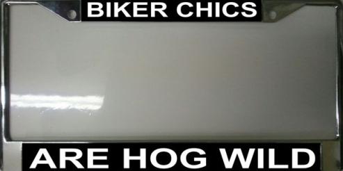 "Biker Chics are Hog Wild" License Plate Frame