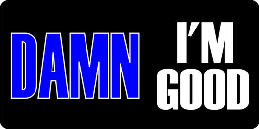 Damn I'm Good License Plate