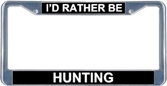 I'd Rather Be Hunting License Plate Frame