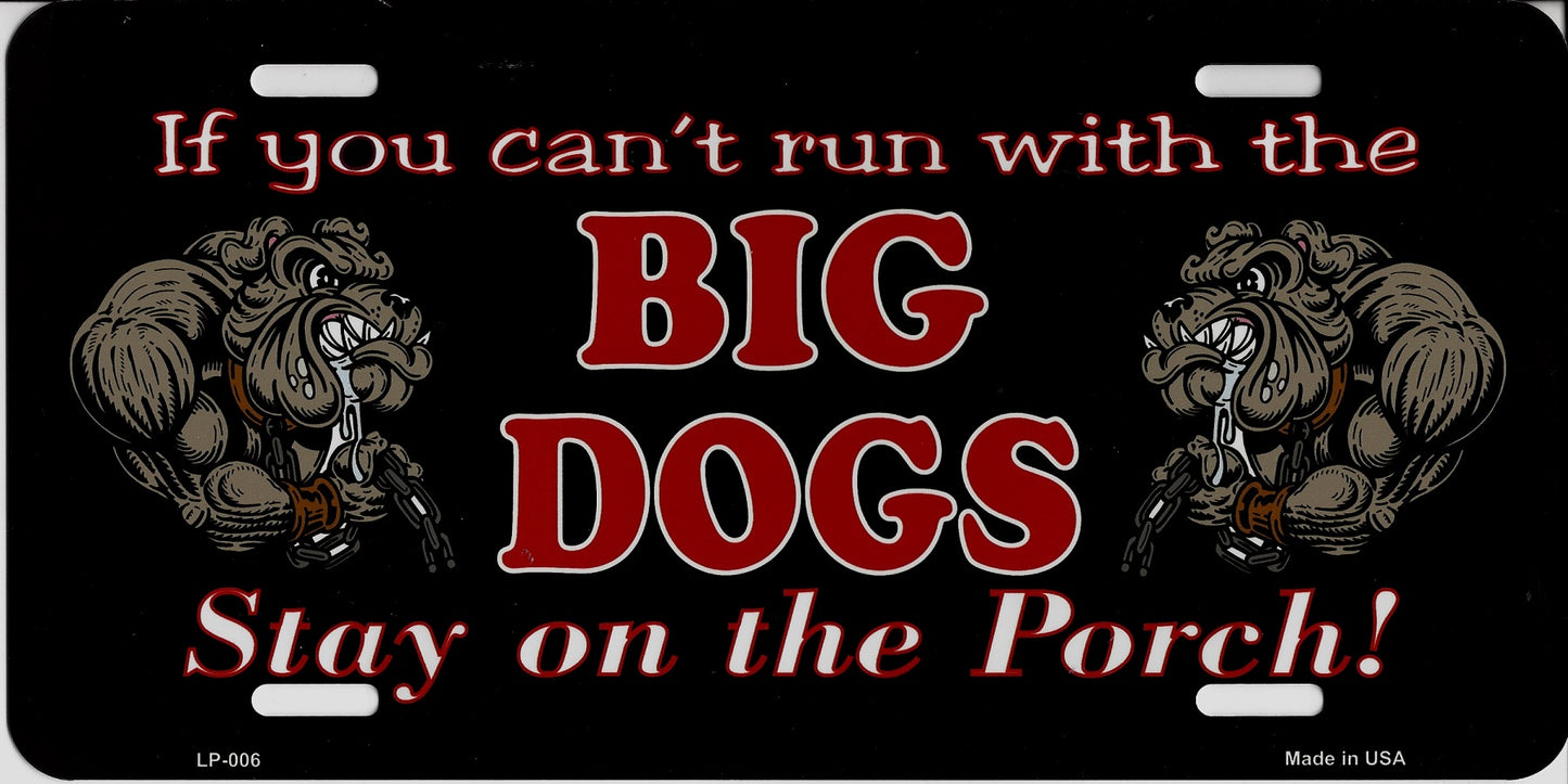 If you can't run ... BIG DOGS ... Metal License Plate