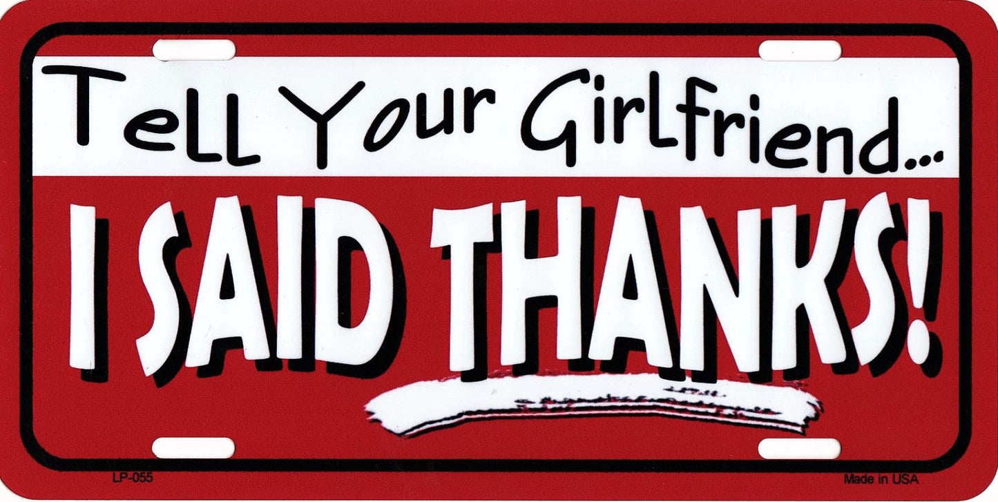 Tell Your Girlfriend Thanks Metal License Plate