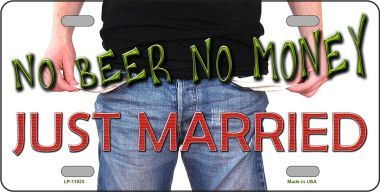 No Beer No Money Just Married Metal License Plate