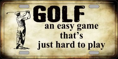 Golf An Easy Game ... Metal License Plate