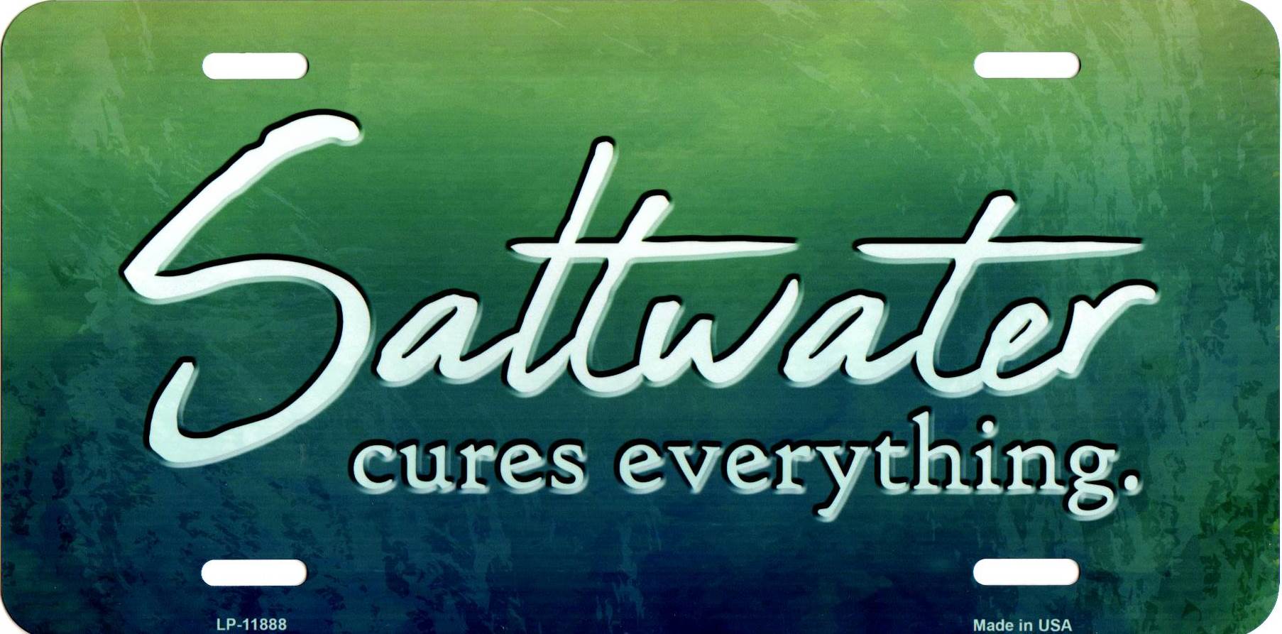 Saltwater Cures Everything Metal License Plate