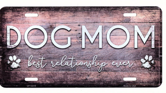 Dog Mom Best Relationship Ever Metal License Plate