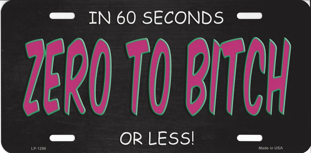 Zero To Bitch Metal License Plate