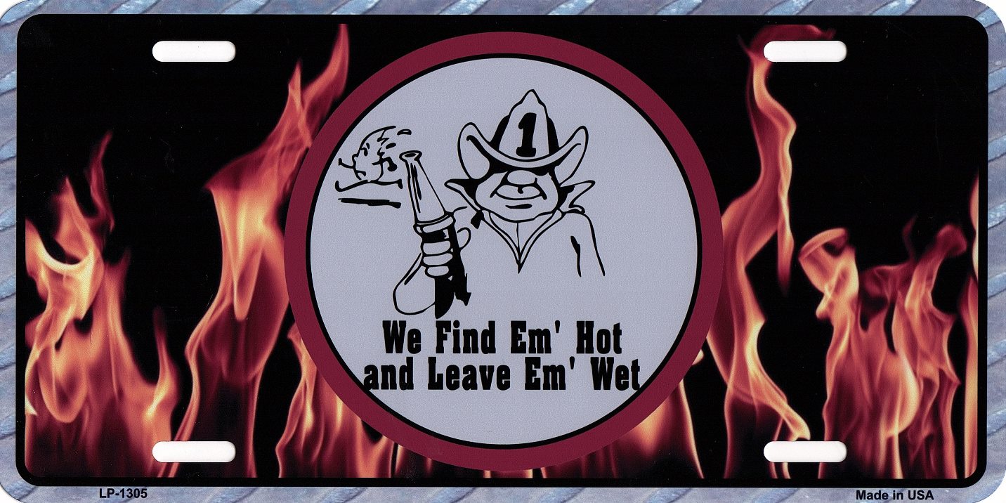 Find Em Hot Leave Em Wet Firefighter Metal License Plate