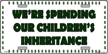 We're Spending Our Children's Inheritance Metal License Plate