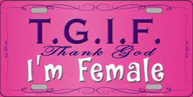 TGIF … I'm Female Metal License Plate