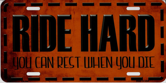 Ride Hard You Can Rest When You Die Metal License Plate