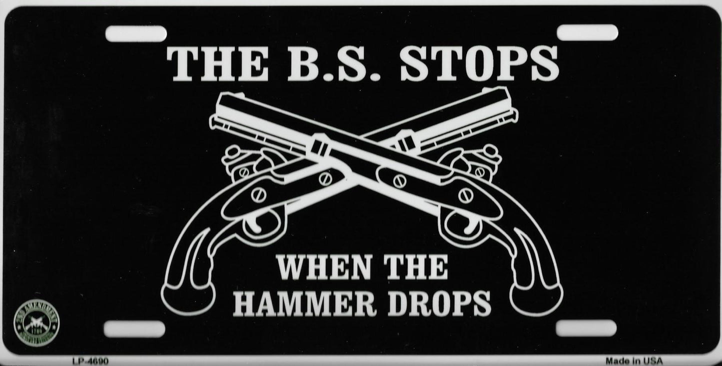 The BS Stops When The Hammer Drops Metal License Plate