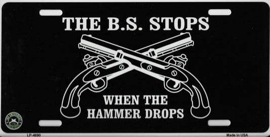 The BS Stops When The Hammer Drops Metal License Plate