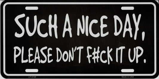 Such A Nice Day Please Don't F#ck It Up Metal License Plate