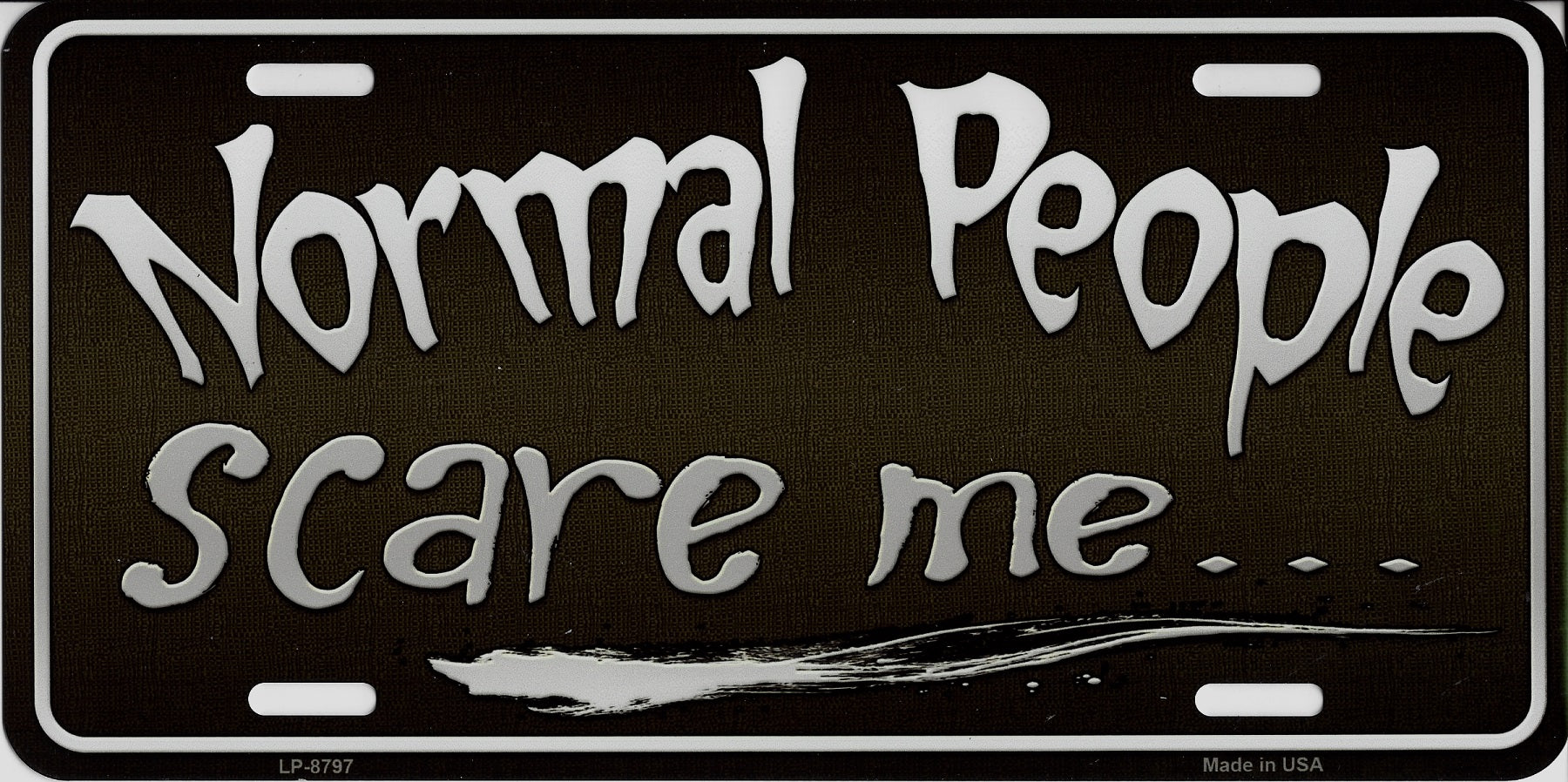 Normal People Scare Me Metal License Plate