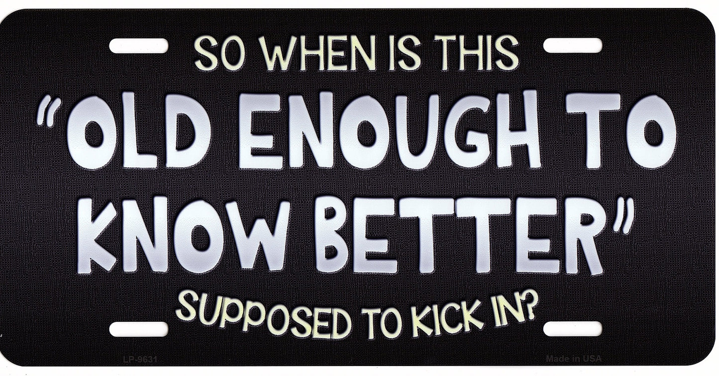 Old Enough To Know Better Metal License Plate