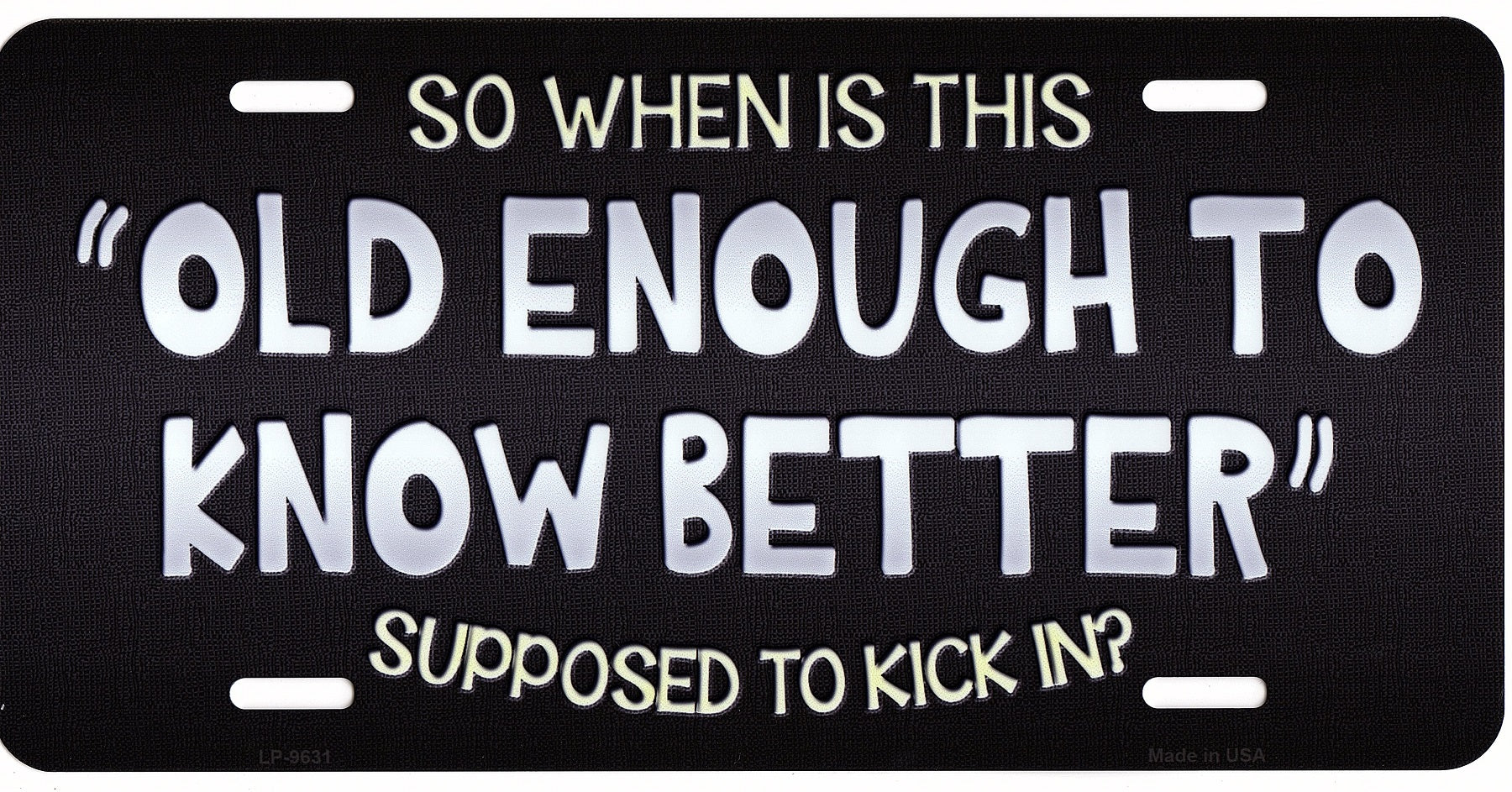 Old Enough To Know Better Metal License Plate