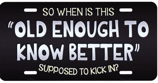 Old Enough To Know Better Metal License Plate