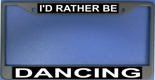 I'd Rather Be Dancing Photo License Plate Frame