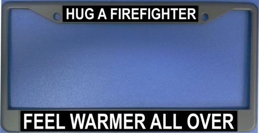 Hug A Firefighter Feel Warmer All Over Photo License Frame