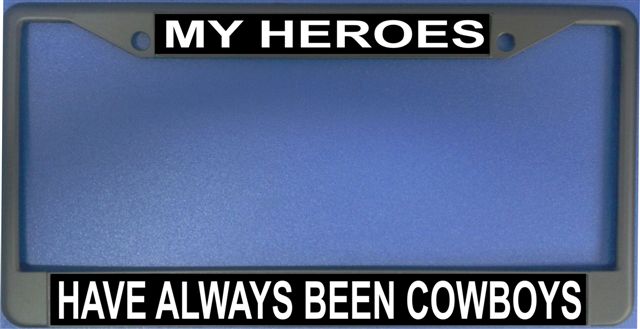 My Heroes Have Always Been Cowboys Photo License Frame