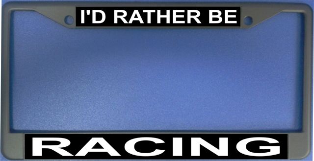 I'd Rather Be Racing Photo License Plate Frame