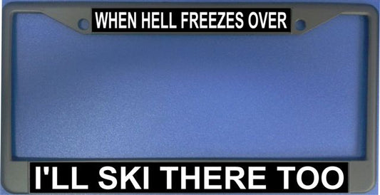 When Hell Freezes Over I'll Ski There Too Photo License Frame