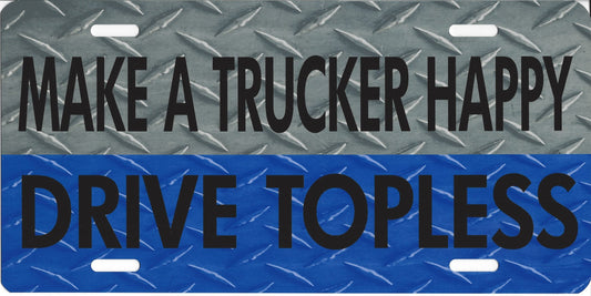 Make a Trucker Happy Drive Topless Photo License Plate