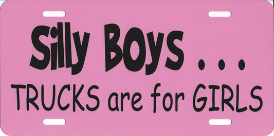 Silly Boys Trucks Are For Girls Pink Photo License Plate