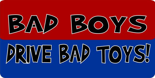 Bad Boys Drive Bad Toys! Photo License Plate