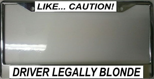 Like ... Caution Driver Legally Blonde Photo License Plate Frame