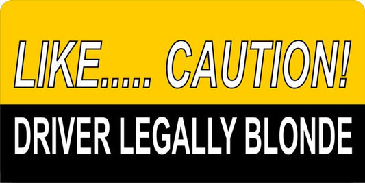 Like ... Caution Driver Legally Blonde Photo License Plate