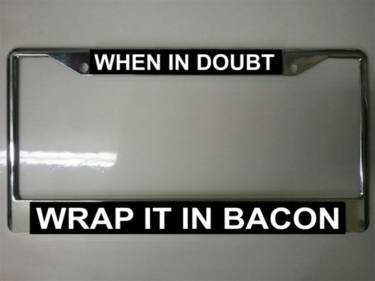 When In Doubt Wrap It In Bacon Photo License Plate Frame