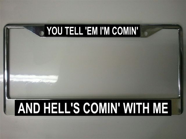 You Tell 'Em I'm Comin' And Hell's Comin' With Me Frame