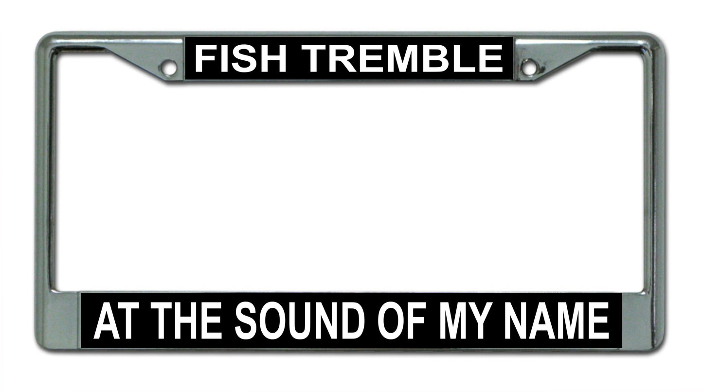 Fish Tremble At The Sound Of My Name Photo License Plate Frame