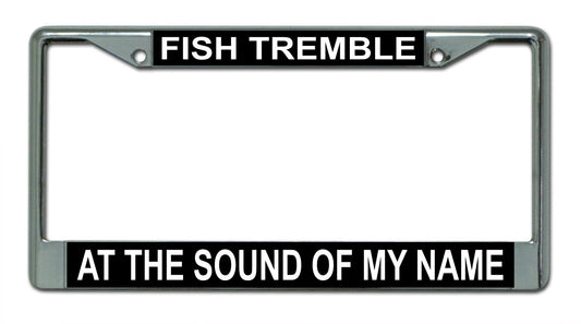 Fish Tremble At The Sound Of My Name Photo License Plate Frame