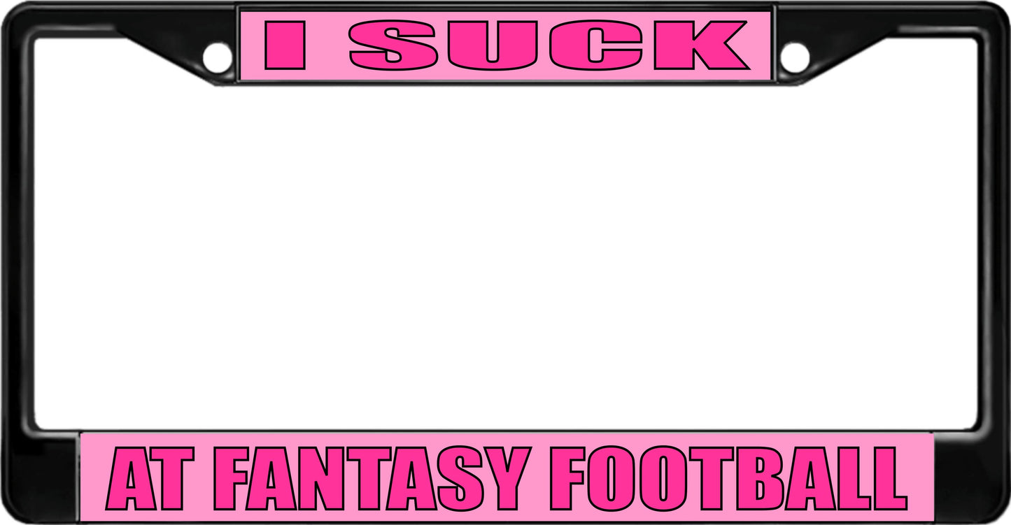 I Suck At Fantasy Football Black License Plate Frame
