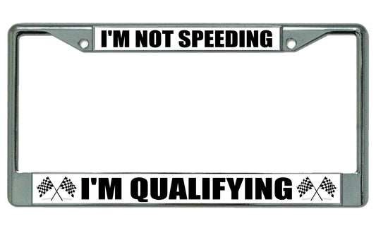 I'm Not Speeding I'm Qualifying Photo License Plate Frame