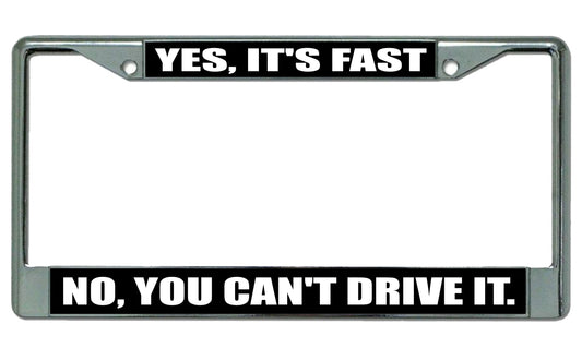 Yes, It's Fast No, You Can't Drive It Photo License Plate Frame